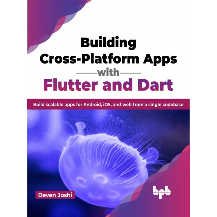  Building Cross-Platform Apps with Flutter and Dart: Build scalable apps for Android, iOS, and web from a single codebase (English Edition) 1st Edition, Kindle Edition 