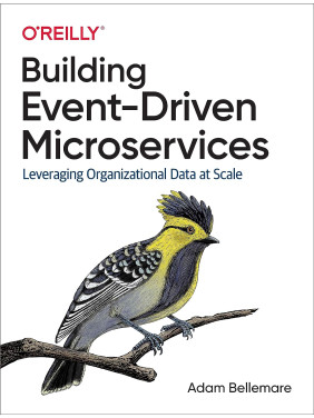 Building Event-Driven Microservices by Adam Bellemare Building Event-Driven Microservices by Adam Bellemare