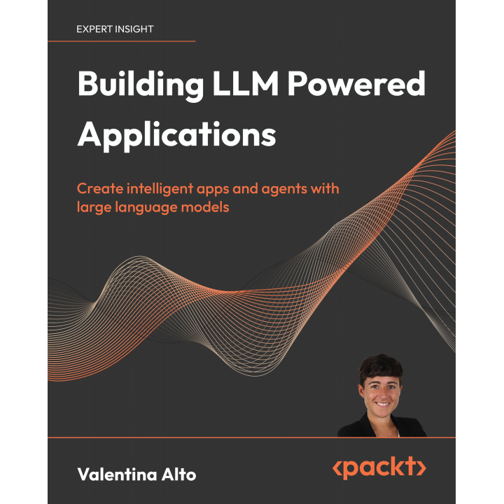 Building LLM Powered Applications: Create intelligent apps and agents with large language models.  Valentina Alto