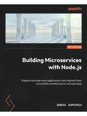 Building Microservices with Node.js: Explore microservices applications and migrate from a monolith architecture to microservices. Daniel Kapexhiu Building Microservices with Node.js: Explore microservices applications and migrate from a monolith architecture to microservices. Daniel Kapexhiu