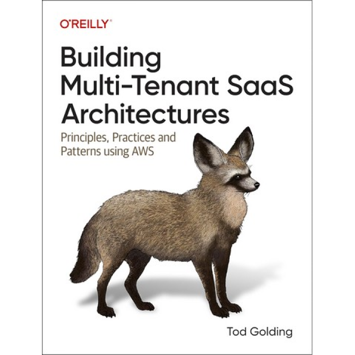 Building Multi-tenant Saas Architectures: Principles, Practices, and Patterns Using Aws.1st Edition. Tod Golding 