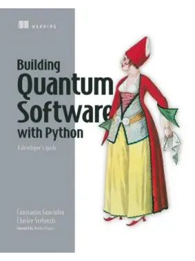 Building Quantum Software in Python: A developer's guide. Constantin Gonciulea, Charlee Stefanski