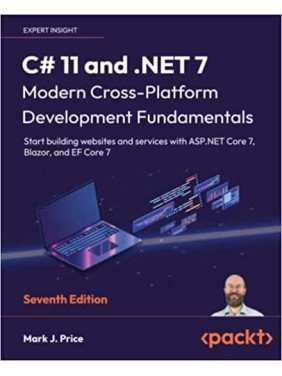 C# 11 and .NET 7 – Modern Cross-Platform Development Fundamentals. Mark J. Price 7th Edition C# 11 and .NET 7 – Modern Cross-Platform Development Fundamentals. Mark J. Price 7th Edition