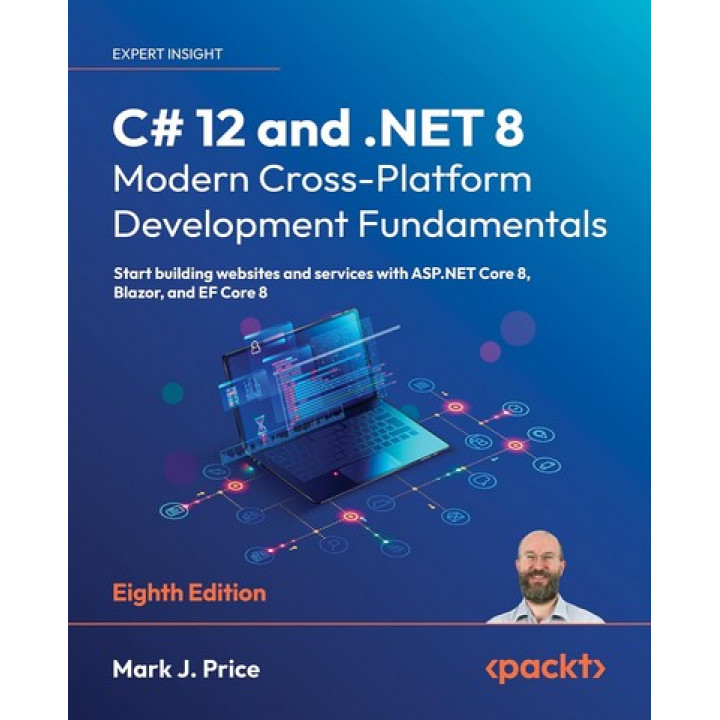 C# 12 and .NET 8 – Modern Cross-Platform Development Fundamentals: Start building websites and services with ASP.NET Core 8