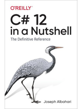 C# 12 in a Nutshell: The Definitive Reference. Joe Albahari C# 12 in a Nutshell: The Definitive Reference. Joe Albahari