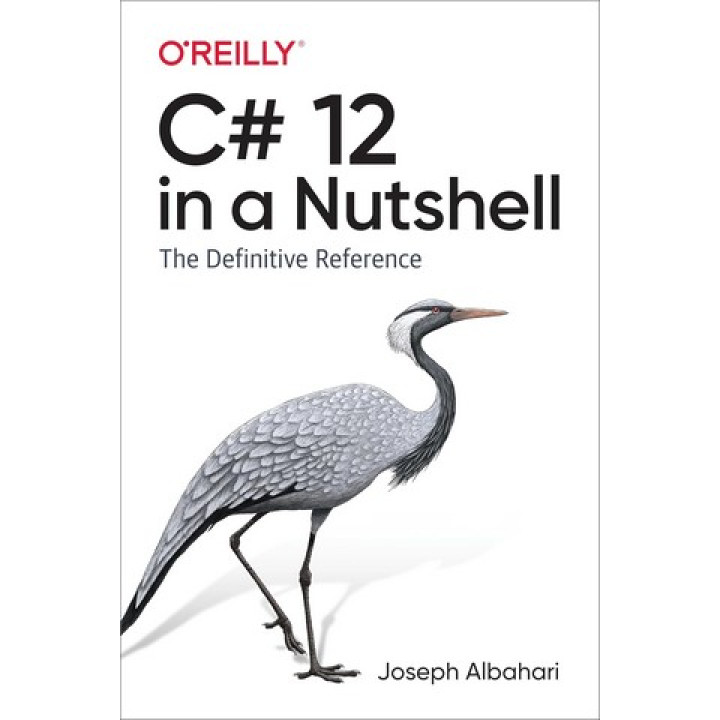 C# 12 in a Nutshell: The Definitive Reference. Joe Albahari