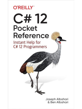 C# 12 Pocket Reference: Instant Help for C# 12 Programmers. Joseph Albahari, Ben Albahari C# 12 Pocket Reference: Instant Help for C# 12 Programmers. Joseph Albahari, Ben Albahari