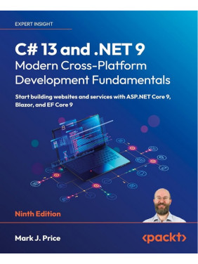 C# 13 and .NET 9 – Modern Cross-Platform Development Fundamentals: Start building websites and services with ASP.NET Core 9, Blazor, and EF Core 9 (9th ed. Edition).Mark J. Price