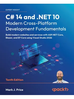 C# 14 and .NET 10 – Modern Cross-Platform Development Fundamentals: Build modern websites and services with ASP.NET Core, Blazor, and EF Core using Visual Studio 2026 C# 14 and .NET 10 – Modern Cross-Platform Development Fundamentals: Build modern websites and services with ASP.NET Core, Blazor, and EF Core using Visual Studio 2026
