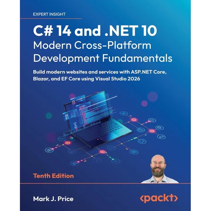 C# 14 and .NET 10 – Modern Cross-Platform Development Fundamentals: Build modern websites and services with ASP.NET Core, Blazor, and EF Core using Visual Studio 2026 