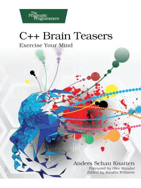 C++ Brain Teasers: Exercise Your Mind. Anders Schau Knatten C++ Brain Teasers: Exercise Your Mind. Anders Schau Knatten
