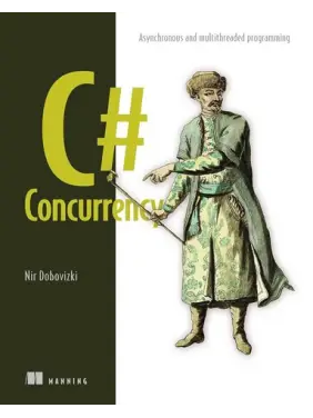 C# Concurrency: Asynchronous and multithreaded programming. Nir Dobovizk
