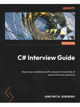 C# Interview Guide: Boost your confidence with answers to hundreds of secret interview questions. Konstantin Semenenko C# Interview Guide: Boost your confidence with answers to hundreds of secret interview questions. Konstantin Semenenko