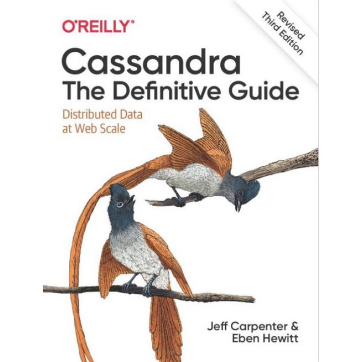 Cassandra: The Definitive Guide. Distributed Data at Web Scale. 3rd Edition. Eben Hewitt, Jeff Carpenter