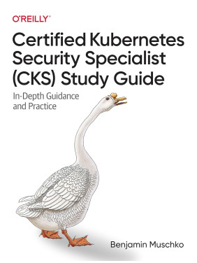 Certified Kubernetes Security Specialist (CKS) Study Guide: In-Depth Guidance and Practice. Benjamin Muschko Certified Kubernetes Security Specialist (CKS) Study Guide: In-Depth Guidance and Practice. Benjamin Muschko