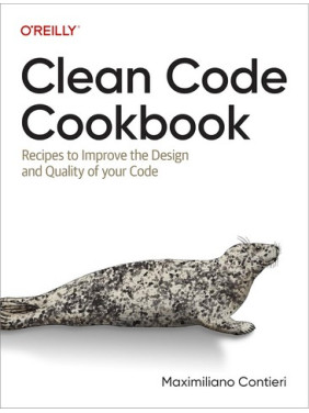 Clean Code Cookbook: Recipes to Improve the Design and Quality of your Code 1st Edition. Maximiliano Contieri Clean Code Cookbook: Recipes to Improve the Design and Quality of your Code 1st Edition. Maximiliano Contieri