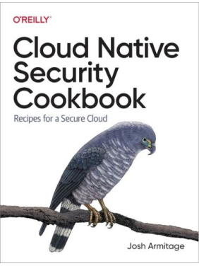Cloud Native Security Cookbook. Recipes for a Secure Cloud. Josh Armitage