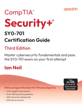 CompTIA Security+ SY0-701 Certification Guide: Master cybersecurity fundamentals and pass the SY0-701 exam on your first attempt; 3rd Edition. Ian Neil CompTIA Security+ SY0-701 Certification Guide: Master cybersecurity fundamentals and pass the SY0-701 exam on your first attempt; 3rd Edition. Ian Neil