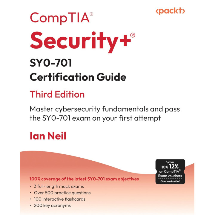 CompTIA Security+ SY0-701 Certification Guide: Master cybersecurity fundamentals and pass the SY0-701 exam on your first attempt; 3rd Edition. Ian Neil 