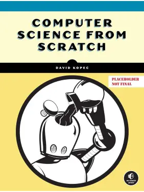 Computer Science From Scratch: Building Interpreters, Art, Emulators and ML in Python. David Kopec Computer Science From Scratch: Building Interpreters, Art, Emulators and ML in Python. David Kopec
