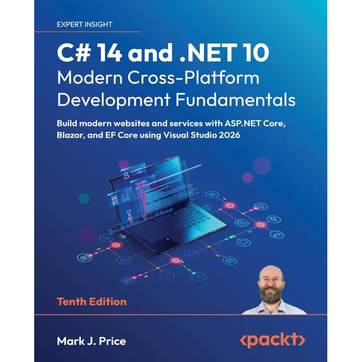 C# 14 and .NET 10 – Modern Cross-Platform Development Fundamentals: Build modern websites and services with ASP.NET Core, Blazor, and EF Core using Visual Studio 2026 