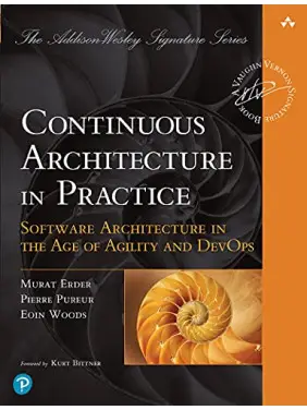 Continuous Architecture in Practice: Software Architecture in the Age of Agility and DevOps Continuous Architecture in Practice: Software Architecture in the Age of Agility and DevOps