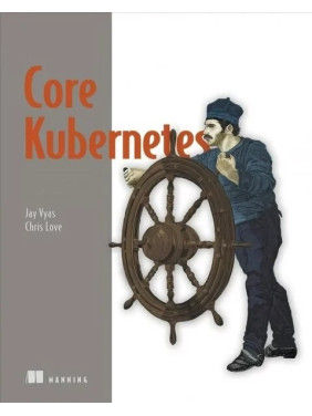 Core Kubernetes. Jay Vyas, Chris Love Core Kubernetes. Jay Vyas, Chris Love
