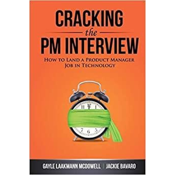 Cracking the PM Interview: How to Land a Product Manager Job in Technology (Cracking the Interview & Career)