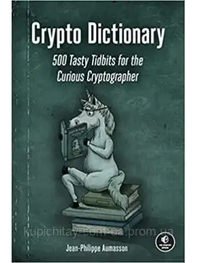 Crypto Dictionary: 500 Tasty Tidbits for the Curious Cryptographer. Jean-Philippe Aumasson Crypto Dictionary: 500 Tasty Tidbits for the Curious Cryptographer. Jean-Philippe Aumasson