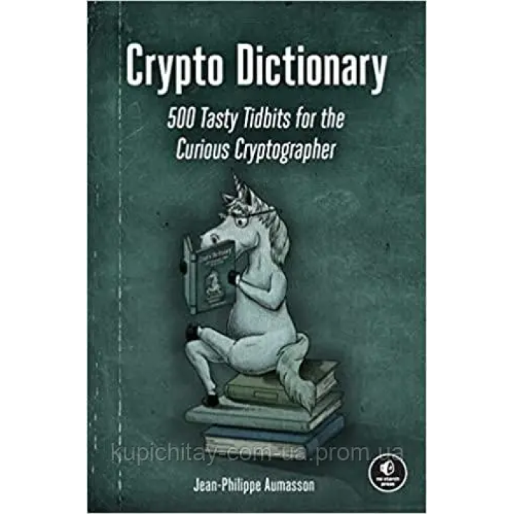Crypto Dictionary: 500 Tasty Tidbits for the Curious Cryptographer. Jean-Philippe Aumasson