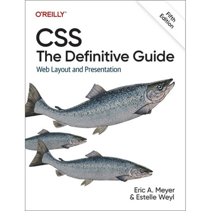 CSS: The Definitive Guide: Web Layout and Presentation 5th Edition. Eric A. Meyer, Estelle Weyl