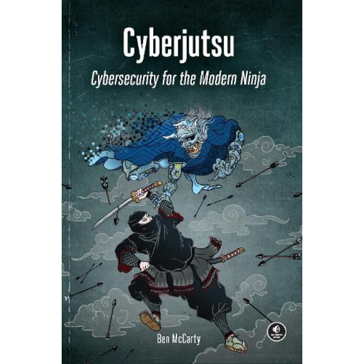 Cyberjutsu: Cybersecurity for the Modern Ninja. Ben McCarty