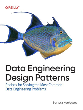 Data Engineering Design Patterns: Recipes for Solving the Most Common Data Engineering Problems. Bartosz Konieczny Data Engineering Design Patterns: Recipes for Solving the Most Common Data Engineering Problems. Bartosz Konieczny