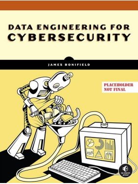 Data Engineering for Cybersecurity. James Bonifield Data Engineering for Cybersecurity. James Bonifield