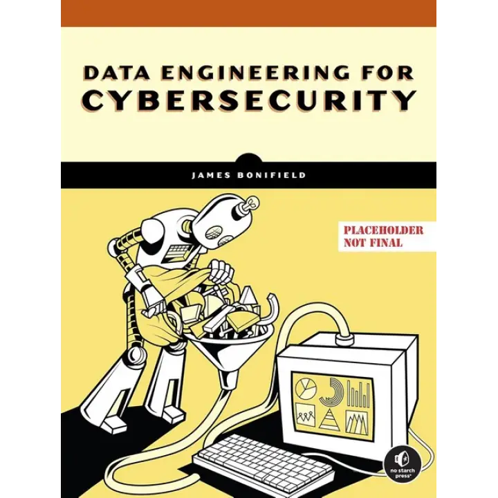 Data Engineering for Cybersecurity. James Bonifield