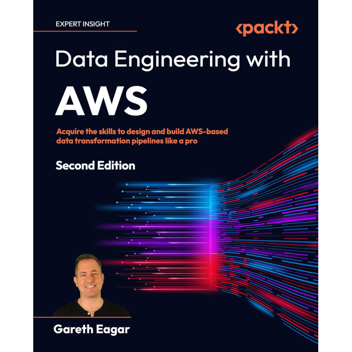 Data Engineering with AWS: Acquire the skills to design and build AWS-based data transformation pipelines like a pro. 2nd Edition. Gareth Eagar