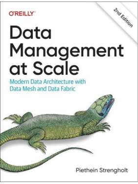 Data Management at Scale: Modern Data Architecture with Data Mesh and Data Fabric. 2-nd Edition. Piethein Strengholt
