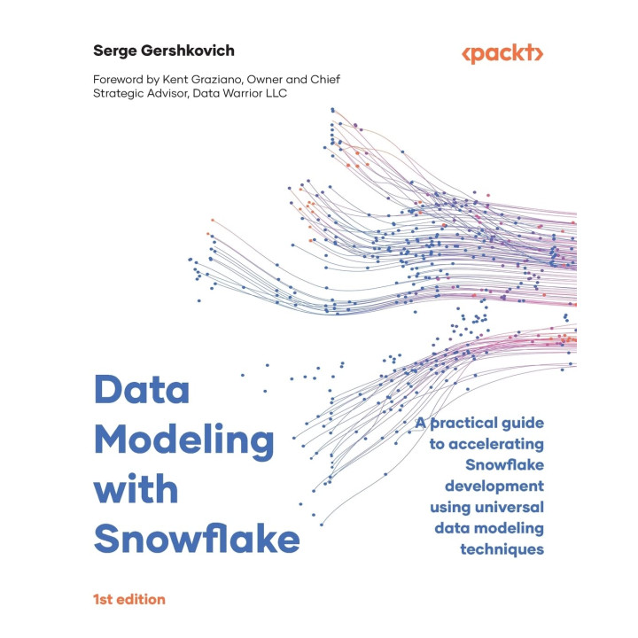 Data Modeling with Snowflake: A practical guide to accelerating Snowflake development using universal data modeling techniques. Serge Gershkovich