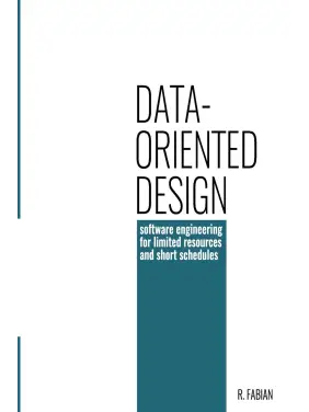  Data-oriented design: software engineering for limited resources and short schedules 