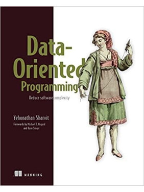 Data-Oriented Programming: Reduce software complexity. Yehonathan Sharvit Data-Oriented Programming: Reduce software complexity. Yehonathan Sharvit