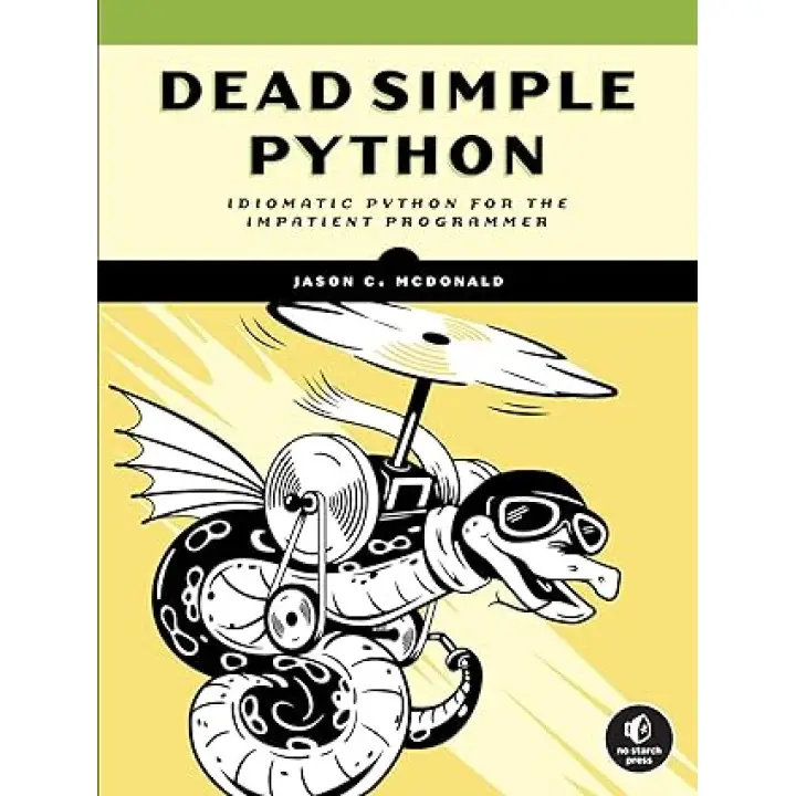 Dead Simple Python: Idiomatic Python for the Impatient Programmer. Jason C McDonald 