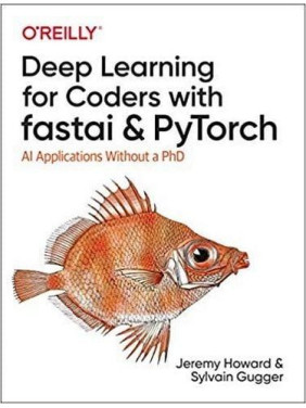 Deep Learning for Coders with fastai and PyTorch: AI Applications Without a PhD Deep Learning for Coders with fastai and PyTorch: AI Applications Without a PhD