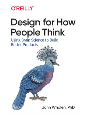 Design for How People Think: Using Brain Science to Build Better Products. 1st Ed. John Whalen (english) Design for How People Think: Using Brain Science to Build Better Products. 1st Ed. John Whalen (english)