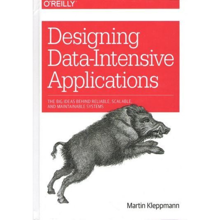 Designing Data-Intensive Applications: The Big Ideas Behind Reliable, Scalable, and Systems Maintainable