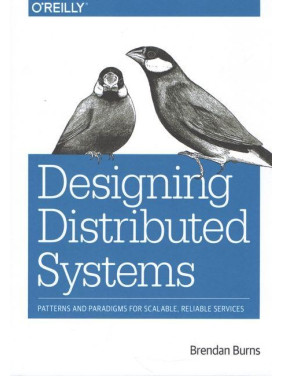 Designing Distributed Systems: Patterns and Paradigms for Scalable, Reliable Services 1st Edition Designing Distributed Systems: Patterns and Paradigms for Scalable, Reliable Services 1st Edition