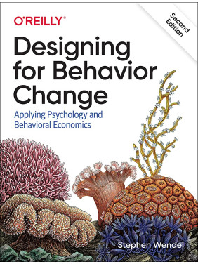 Designing for Behavior Change: Applying Psychology and Behavioral Economics 1st Edition Designing for Behavior Change: Applying Psychology and Behavioral Economics 1st Edition