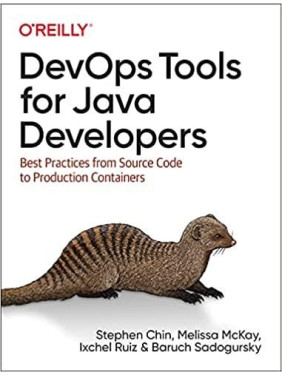 DevOps Tools for Java Developers: Best Practices from Source Code to Production Containers, Stephen Chin DevOps Tools for Java Developers: Best Practices from Source Code to Production Containers, Stephen Chin
