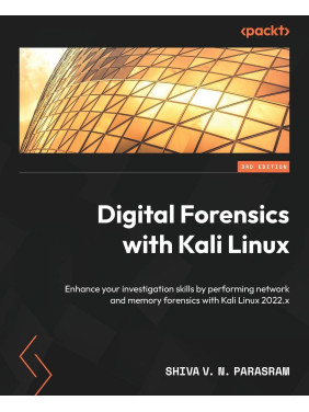 Digital Forensics with Kali Linux. 3rd edition. Shiva V N Parasram Digital Forensics with Kali Linux. 3rd edition. Shiva V N Parasram