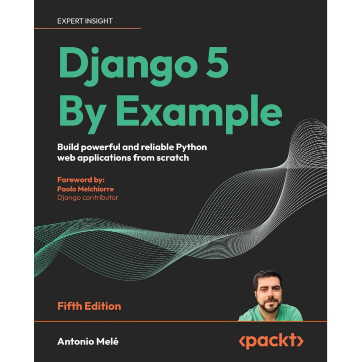 Django 5 By Example - Fifth Edition: Build powerful and reliable Python web applications from scratch