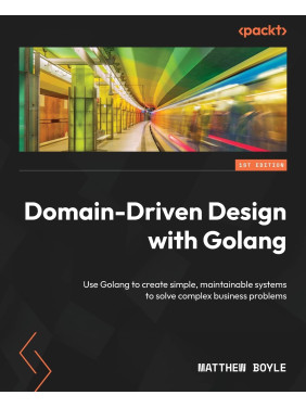 Domain-Driven Design with Golang. Matthew Boyle Domain-Driven Design with Golang. Matthew Boyle